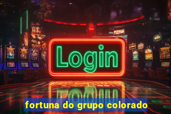 fortuna do grupo colorado